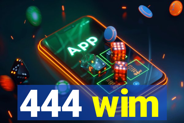 444 wim